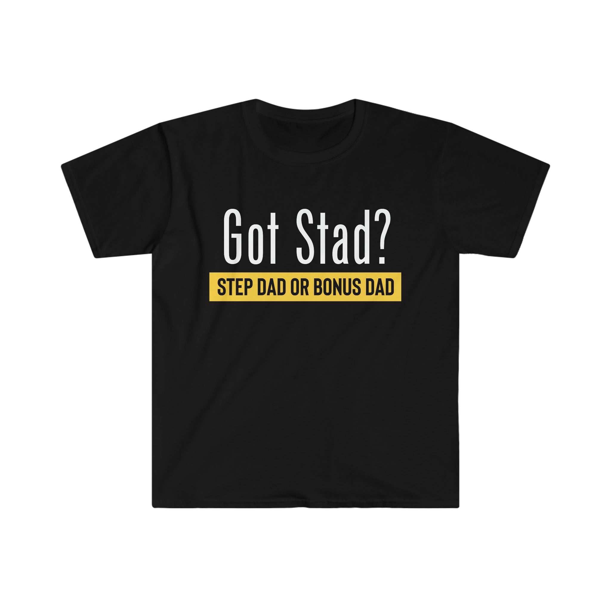 Fathers Day Gift Step Dad Unisex Softstyle T-Shirt Got Stad? Step Dad