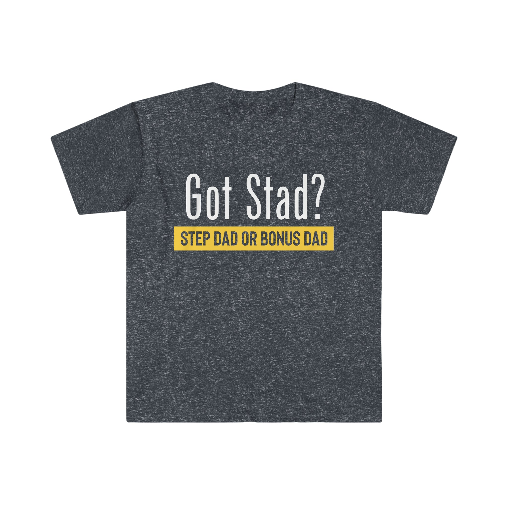 Fathers Day Gift Step Dad Unisex Softstyle T-Shirt Got Stad? Step Dad
