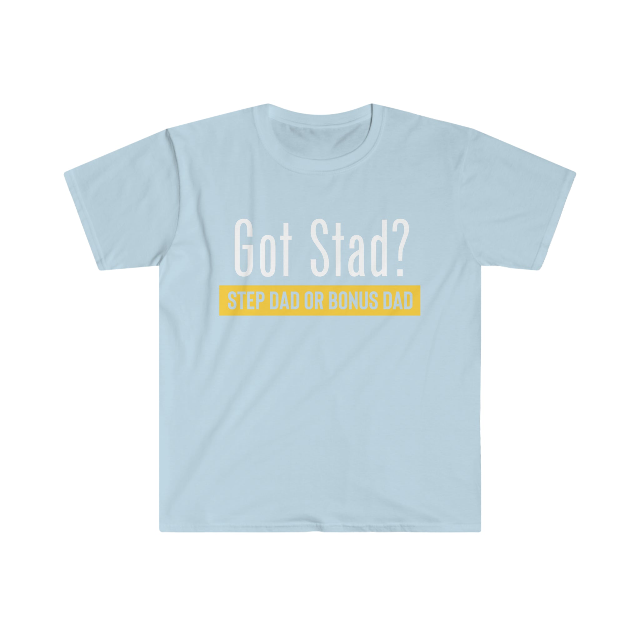 Fathers Day Gift Step Dad Unisex Softstyle T-Shirt Got Stad? Step Dad
