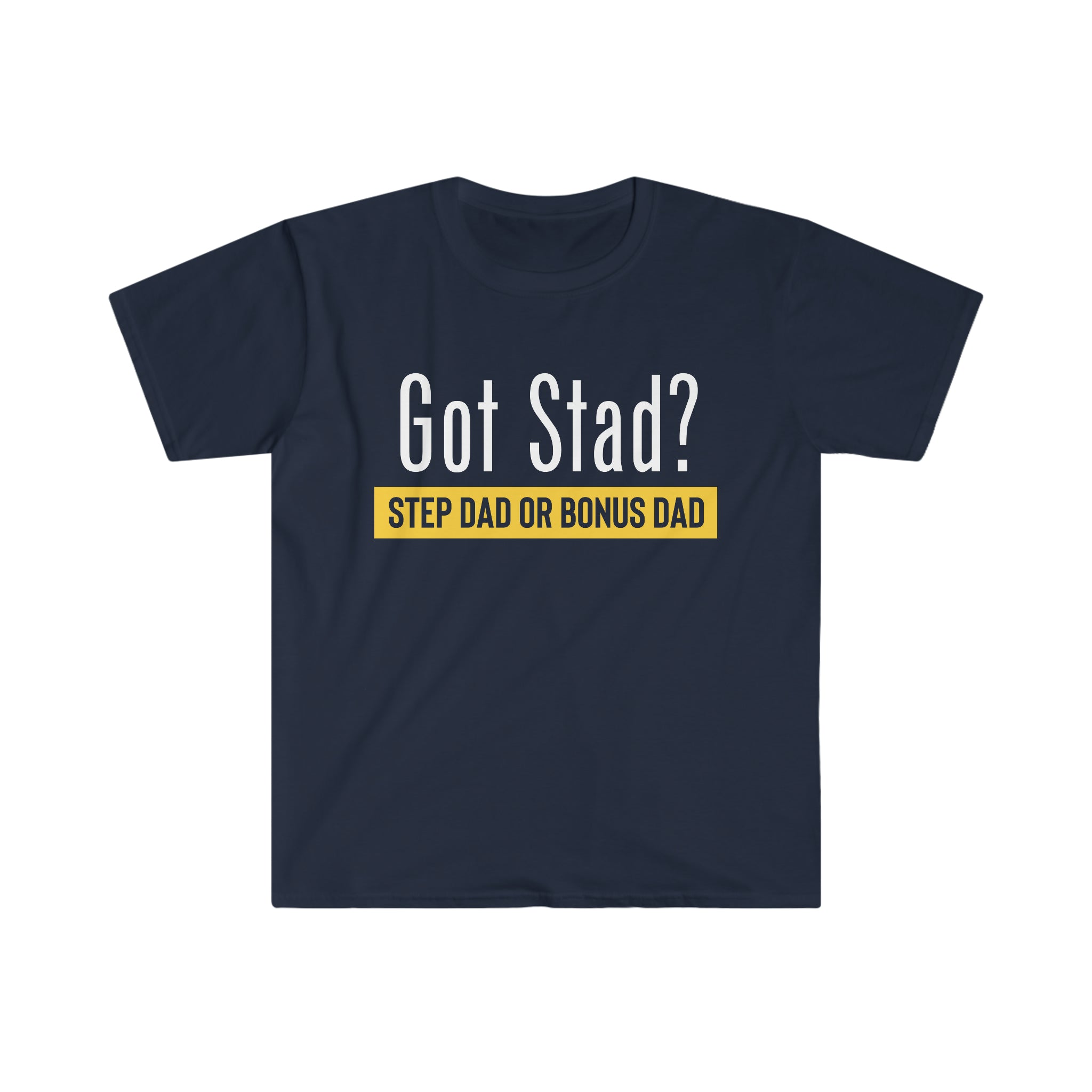 Fathers Day Gift Step Dad Unisex Softstyle T-Shirt Got Stad? Step Dad